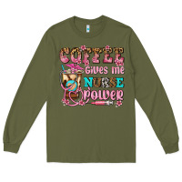 Army Green coffee gives me nurse power Long Sleeve Tee - AdoDesignShop