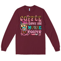 Burgundy coffee gives me nurse power Long Sleeve Tee - AdoDesignShop
