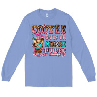 Colony Blue coffee gives me nurse power Long Sleeve Tee - AdoDesignShop