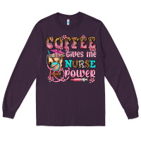 Plum coffee gives me nurse power Long Sleeve Tee - AdoDesignShop