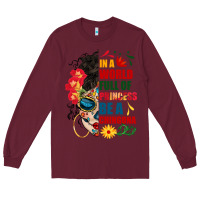 Burgundy in a world full of princess be a chingona Long Sleeve Tee - BundleAndBundleShop