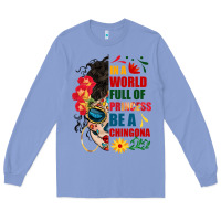 In A World Full Of Princess Be A Chingona Long Sleeve Tee | Teevron