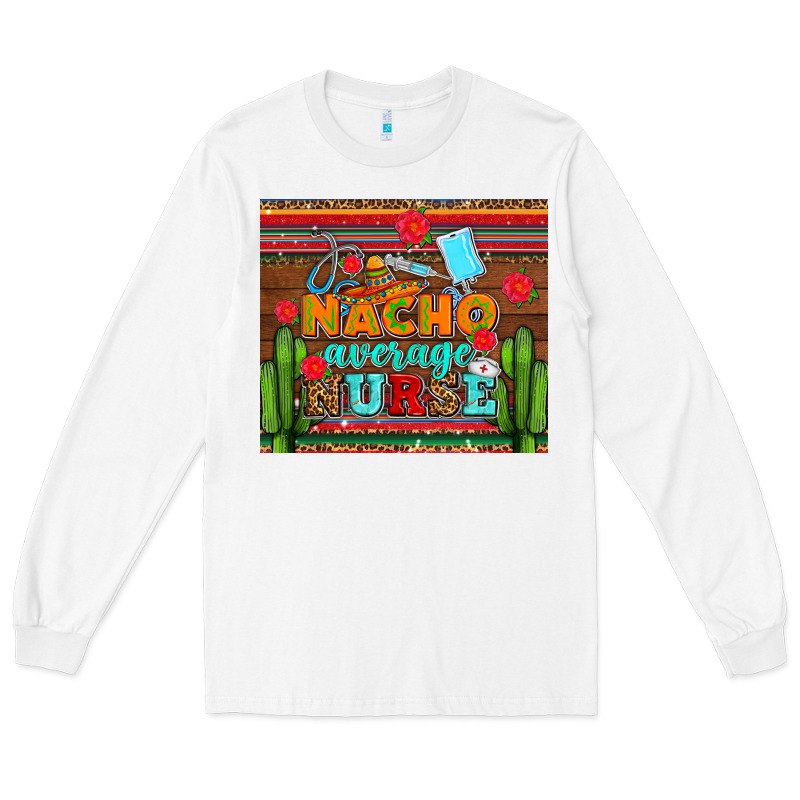 Nacho Average Nurse With Roses Long Sleeve Tee by AdoDesignShop | Teevron