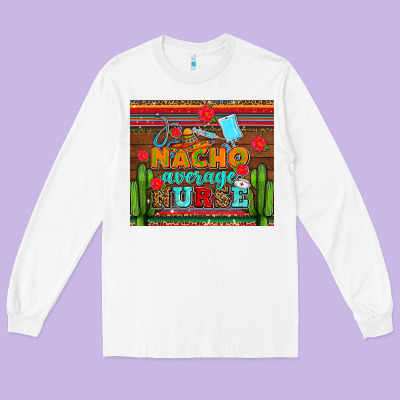 Nacho Average Nurse With Roses Long Sleeve Tee Designed By Adodesignshop