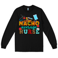 Black nacho average nurse Long Sleeve Tee - AdoDesignShop