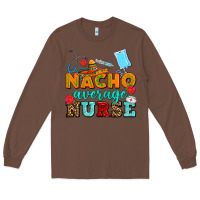 Chestnut nacho average nurse Long Sleeve Tee - AdoDesignShop