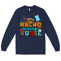 Navy nacho average nurse Long Sleeve Tee - AdoDesignShop