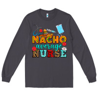 Smoke nacho average nurse Long Sleeve Tee - AdoDesignShop