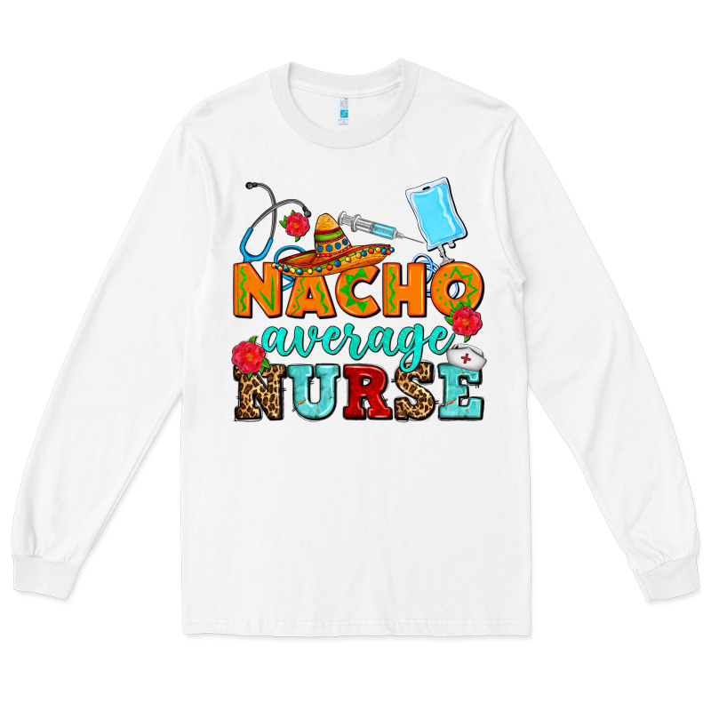 Nacho Average Nurse Long Sleeve Tee by AdoDesignShop | Teevron