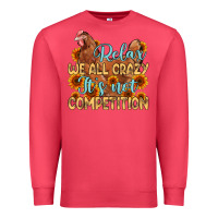 Cardinal relax we all crazy it s not competition Premium Sweatshirt - MaliasSmallBusiness