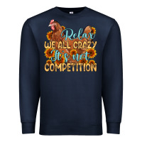 Navy relax we all crazy it s not competition Premium Sweatshirt - MaliasSmallBusiness