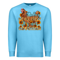 Ocean Blue relax we all crazy it s not competition Premium Sweatshirt - MaliasSmallBusiness