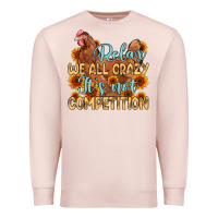 Pale Pink relax we all crazy it s not competition Premium Sweatshirt - MaliasSmallBusiness
