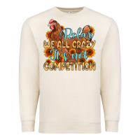 Sandshell relax we all crazy it s not competition Premium Sweatshirt - MaliasSmallBusiness