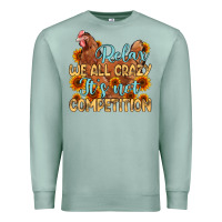 Seafoam relax we all crazy it s not competition Premium Sweatshirt - MaliasSmallBusiness