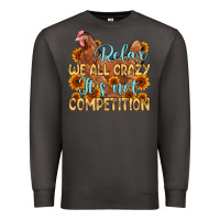 Smoke relax we all crazy it s not competition Premium Sweatshirt - MaliasSmallBusiness