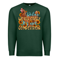 Sports Green relax we all crazy it s not competition Premium Sweatshirt - MaliasSmallBusiness
