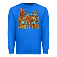 True Royal relax we all crazy it s not competition Premium Sweatshirt - MaliasSmallBusiness