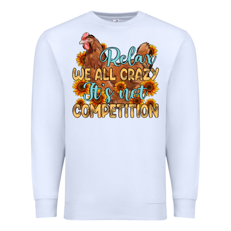 Relax We All Crazy It S Not Competition Premium Sweatshirt by MaliasSmallBusiness | Teevron