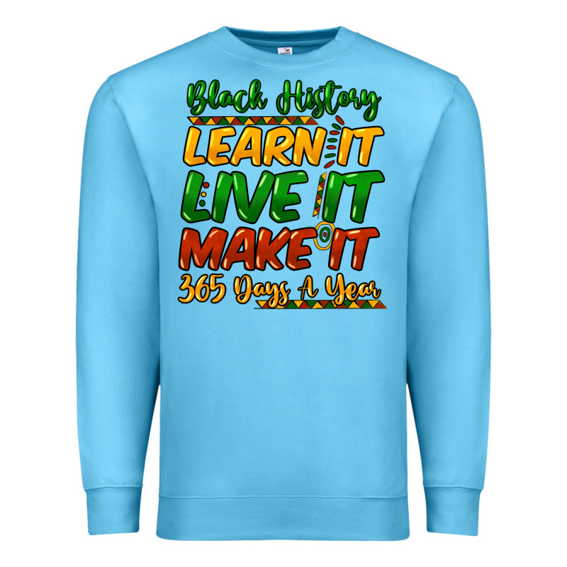 Black History Learn It Live It Make It 365 Days A Premium Sweatshirt by NancyCooperArtShop | Teevron