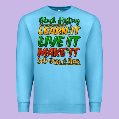 Black History Learn It Live It Make It 365 Days A Premium Sweatshirt Designed By Nancycooperartshop