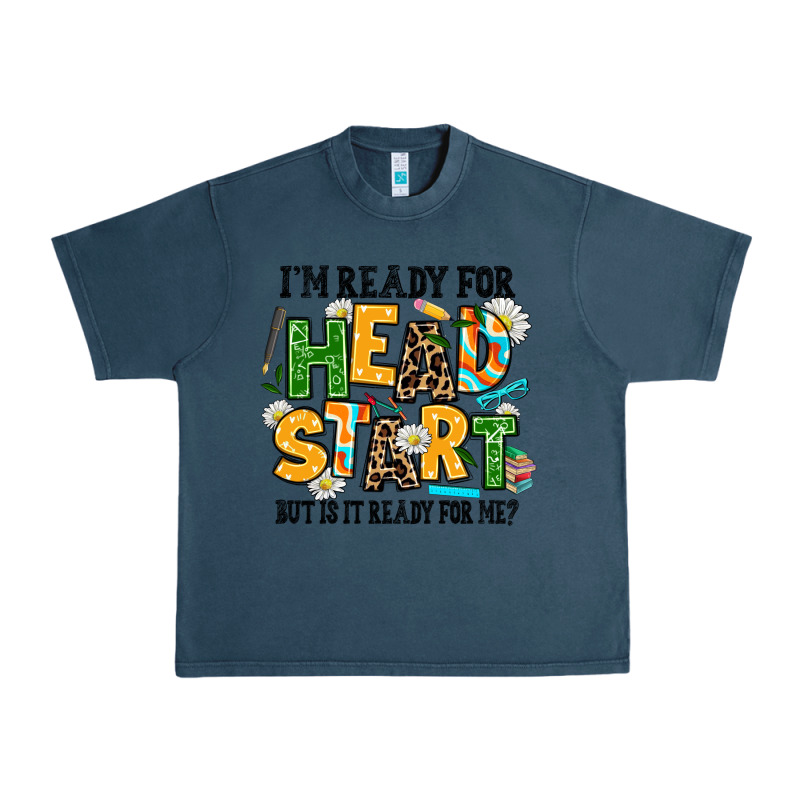 I Am Ready For Head Start But Is It Ready For Me Urban Heavy Tee by AdoDesignShop | Teevron