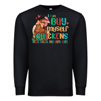 I Can Buy Myself Chickens I Can Hatch My Own Eggs Premium Sweatshirt | Teevron