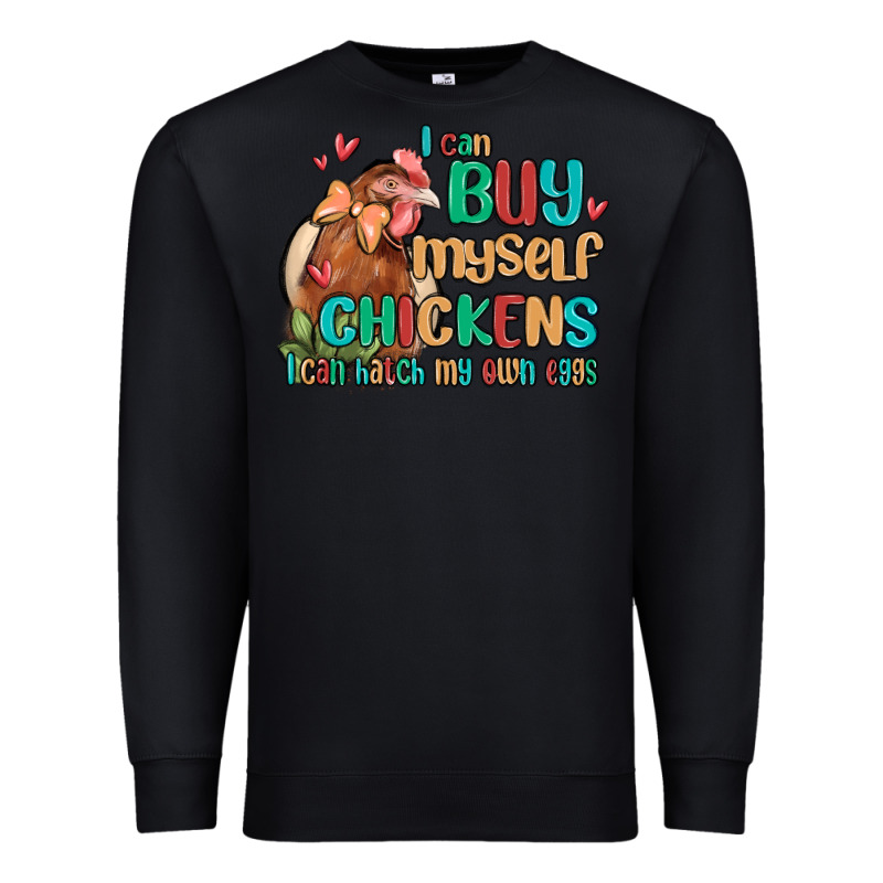 I Can Buy Myself Chickens I Can Hatch My Own Eggs Premium Sweatshirt by MaliasSmallBusiness | Teevron