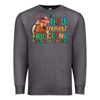 Charcoal Heather i can buy myself chickens i can hatch my own eggs Premium Sweatshirt - MaliasSmallBusiness