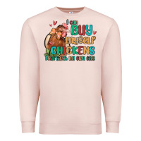 Pale Pink i can buy myself chickens i can hatch my own eggs Premium Sweatshirt - MaliasSmallBusiness