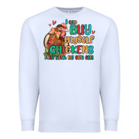 White i can buy myself chickens i can hatch my own eggs Premium Sweatshirt - MaliasSmallBusiness