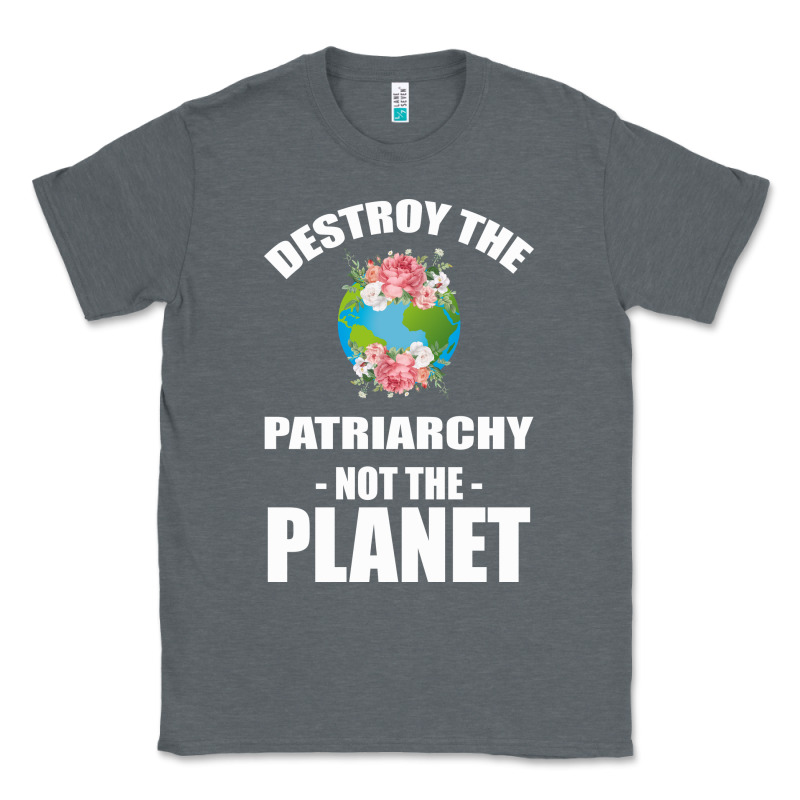 Destroy The Patriarchy Not The Planet Classic Tee by Bettercallsaul | Teevron