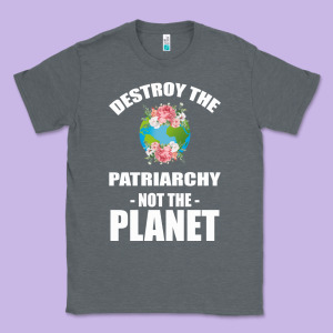 Destroy The Patriarchy Not The Planet Classic Tee Designed By Bettercallsaul