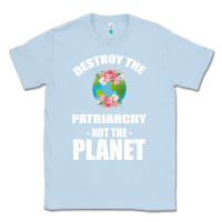 Dusty Blue Destroy the patriarchy not the planet Classic Tee - Bettercallsaul