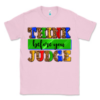 Bubblegum Pink think before you judge Classic Tee - AdoDesignShop