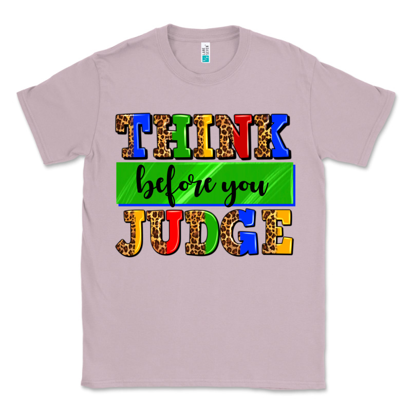 Think Before You Judge Classic Tee by AdoDesignShop | Teevron
