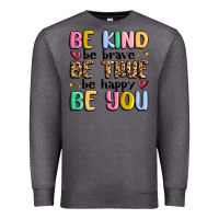 Charcoal Heather be kind be brave be true be happy be you Premium Sweatshirt - MaliasSmallBusiness