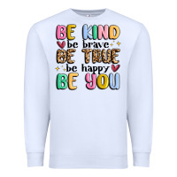 Be Kind Be Brave Be True Be Happy Be You Premium Sweatshirt | Teevron