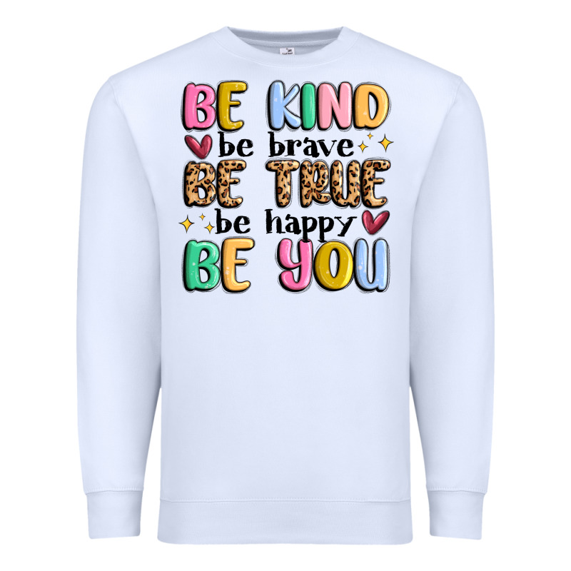 Be Kind Be Brave Be True Be Happy Be You Premium Sweatshirt by MaliasSmallBusiness | Teevron