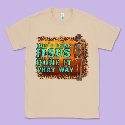 Don't Jesus Done It That Way Western Skeleton Classic Tee Designed By Artiststas