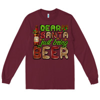 Burgundy dear santa just bring a beer with a beer bottle Long Sleeve Tee - AdoDesignShop