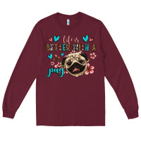 Burgundy life is better with a pug Long Sleeve Tee - Jasminsmagicworld