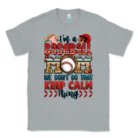 Heather Grey i'm a baseball mom we don't do that keep calm thin Classic Tee - Jasminsmagicworld