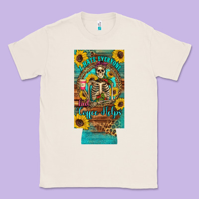 I Hate Everyone But Coffee Helps Western Skeleton Coffee Sunflowers 12 Classic Tee Designed By Artiststas