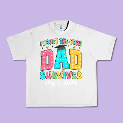 Forget The Grad Dad Survived Class Of 2024 Urban Heavy Tee Designed By Jahusdesignshop