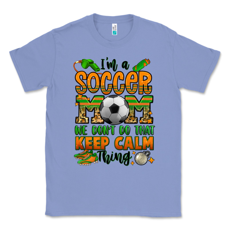 I'm A Soccer Mom We Don't Do That Keep Calm Thing Classic Tee by Jasminsmagicworld | Teevron