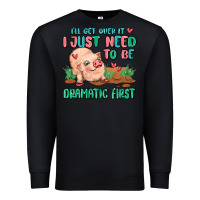 Black i will get over it i just need to be dramatic firs Premium Sweatshirt - MaliasSmallBusiness