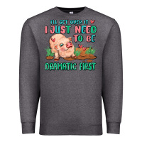 Charcoal Heather i will get over it i just need to be dramatic firs Premium Sweatshirt - MaliasSmallBusiness