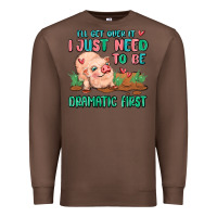 Chestnut i will get over it i just need to be dramatic firs Premium Sweatshirt - MaliasSmallBusiness