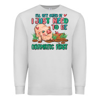 Dove Grey i will get over it i just need to be dramatic firs Premium Sweatshirt - MaliasSmallBusiness